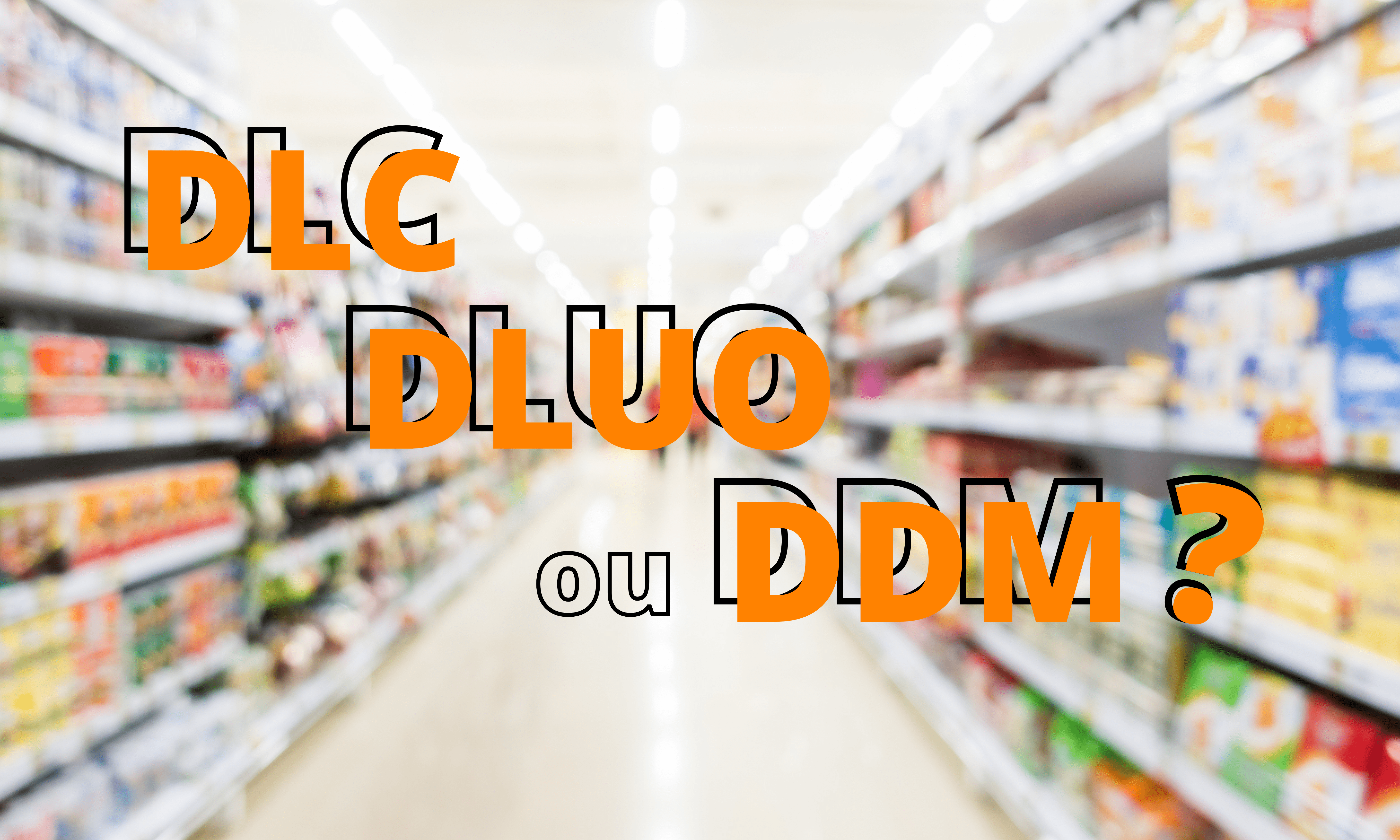 rayon supermarché texte DLC DLUO DDM
